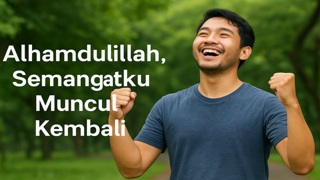 Alhamdulillah, Semangatku Muncul Kembali