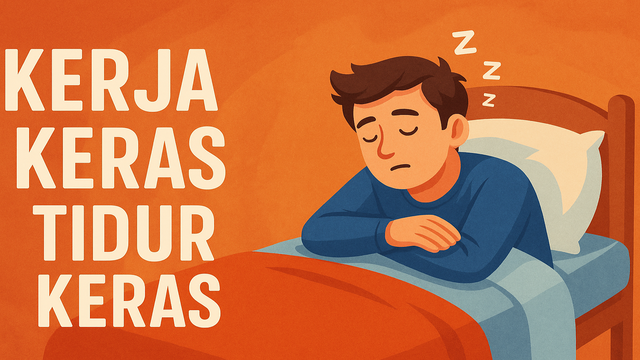 Kerja Keras Tidur Keras